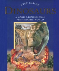 Step Inside : Dinosaurs (A Magic 3 Dimensional Prehistoric World)